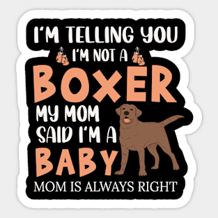 I'm telling you i'm not a boxer Sticker